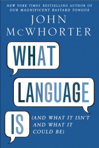 What Language Is (And What It Isn’t and What It Could Be): A Book Review