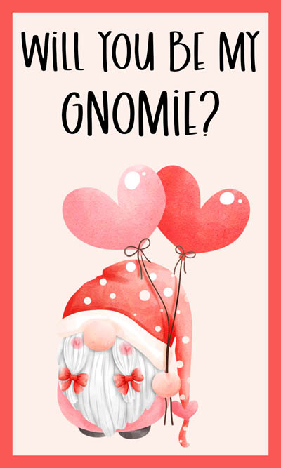 Valentine's Day gnome holding pink and red heart balloons with saying "Will You Be My Gnomie?"