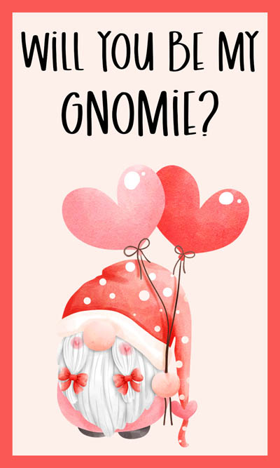 Valentine's Day gnome holding pink and red heart balloons with saying "Will You Be My Gnomie?"